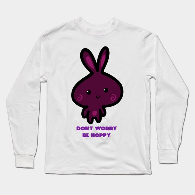 Don't Worry Be Hoppy Long Sleeve T-Shirt by Monster To Me